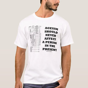 Ageism sollte eine Person im Geschenk nie T-Shirt