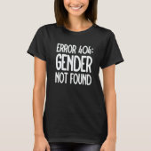 Agender Non Binary Pride Error 404 Gender Not Foun T-Shirt (Vorderseite)