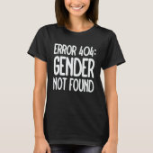 Agender Non Binary Pride Error 404 Gender Not Foun T-Shirt (Vorderseite)