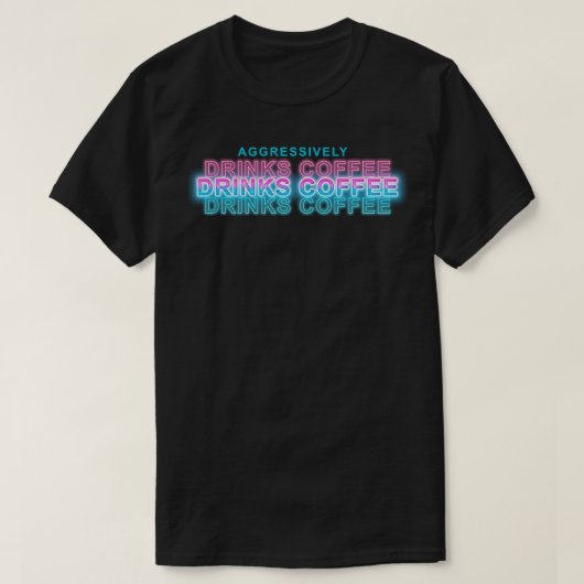 Aggressiv trinken Kaffee 1 T-Shirt (Design vorne)