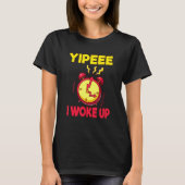 Aging Retirement Yippeee I Woke Up Senior Citizen T-Shirt (Vorderseite)