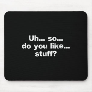 Äh... Also... Mögen Sie... Stuff Niedlich Dumb Fun Mousepad