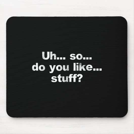 Äh... Also... Mögen Sie... Stuff Niedlich Dumb Fun Mousepad (Vorne)