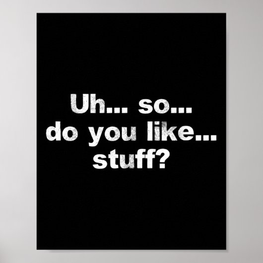 Äh... Also... Mögen Sie... Stuff Niedlich Dumb Fun Poster (Vorne)