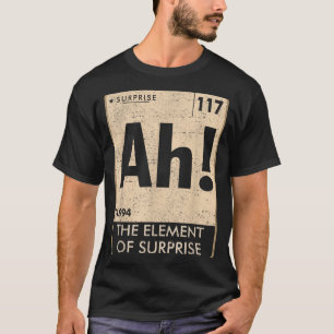 Ah Das Element Der Überraschung Chemie Wissenschaf T-Shirt