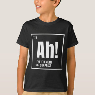 Ah Das Element Der Überraschung Lustige Chemie Wis T-Shirt