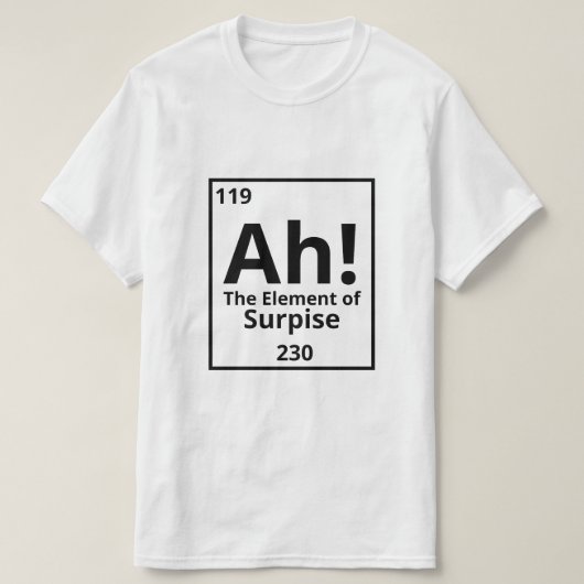 Ah! Das Element der Überraschung! T-Shirt (Design vorne)