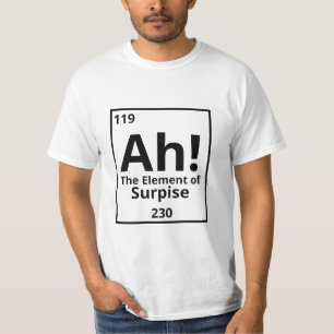 Ah! Das Element der Überraschung! T-Shirt