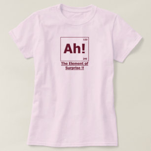 Ah! Das Element der Überraschung T-Shirt