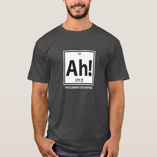 Ah!  Das Element der Überraschung T-Shirt (Vorderseite)