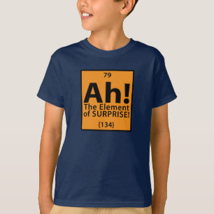 Ah! Das Element der Überraschung T-Shirt