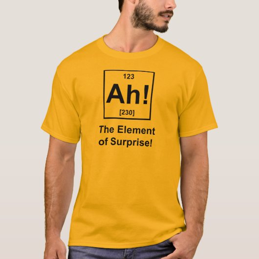 Ah! Das Element der Überraschung T-Shirt (Vorderseite)