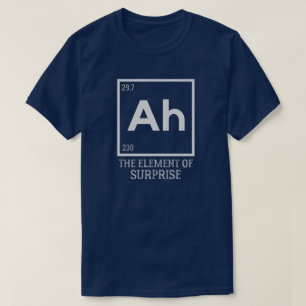 Ah das Element der Überraschungen T-Shirt