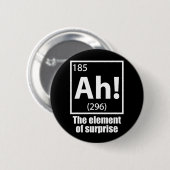 Ah! Das Element von überraschendem Funny Chemistry Button (Vorne & Hinten)