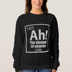 Ah! Das Element von überraschendem Funny Chemistry Sweatshirt