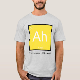 Ah, das Element von Überraschung - Tshirt