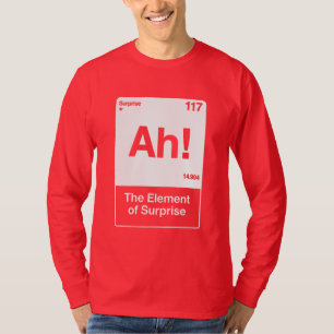 Ah Das Überraschungselement - Lustige Chemie T-Shirt