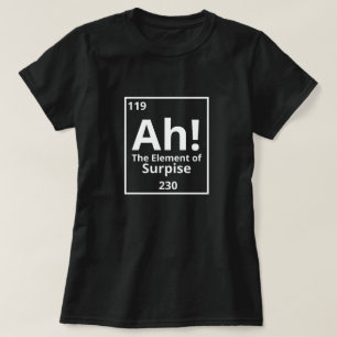 ah das Überraschungselement lustige Periodensystem T-Shirt