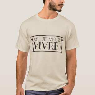Ah! Je veux vivre! T - Shirt