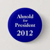 Ah-nold für Präsidenten 2012 Button (Vorderseite)