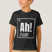 Ah The Element Of Surprise Funny Chemistry Science T-Shirt (Vorderseite)