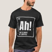 Ah The Element Of Surprise Funny Chemistry Science T-Shirt (Vorderseite)