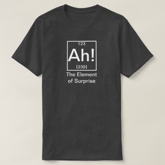 Ah! The Element of Surprise Funny Chemistry T-Shir T-Shirt (Design vorne)