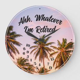 Ahh Whatever I'm Retired Palm Trees Blue Sky Große Wanduhr