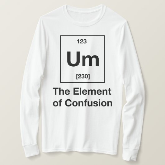 Ähm! Das Element der Verwirrung Langschläfchen T-Shirt (Design vorne)