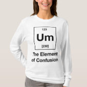 Ähm! Das Element der Verwirrung Langschläfchen T-Shirt (Vorderseite)