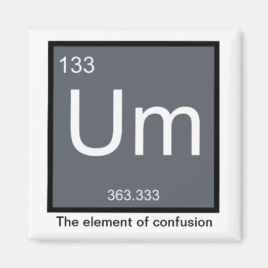Ähm, das Element der Verwirrung - Magnet (Vorne)