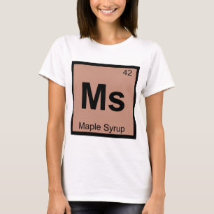 Ahornsaft-Chemie Periodensymbol Ms T-Shirt