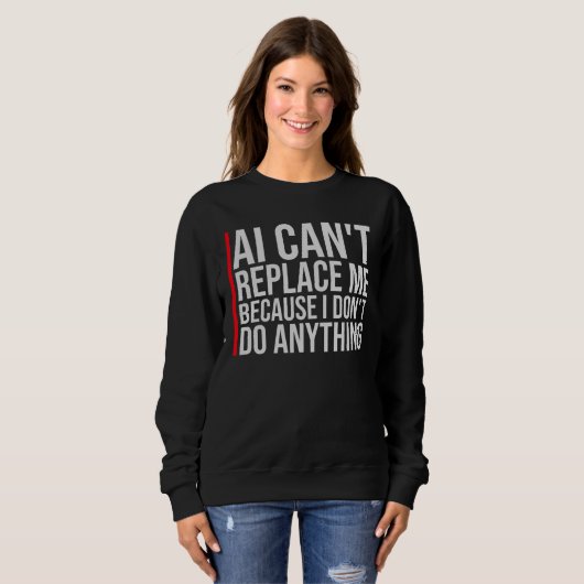 AI Can't Replace Me I Don't Do Anything Humor Sweatshirt (Vorne ganz)