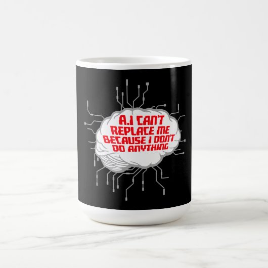 AI Can't Replace Me I Don't Do Anything Humor Verwandlungstasse (Zentrum)