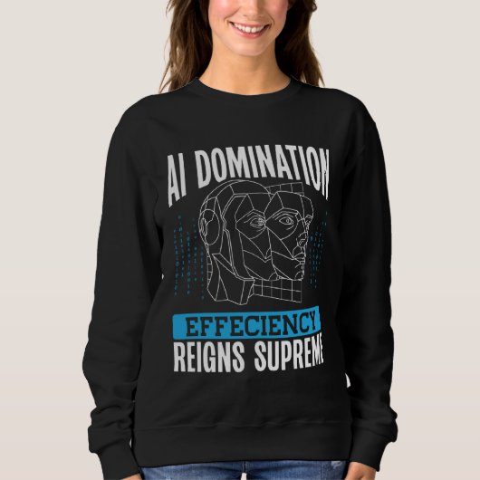 Ai Domination Efficiency Reigns Supreme Backprint Sweatshirt (Vorderseite)