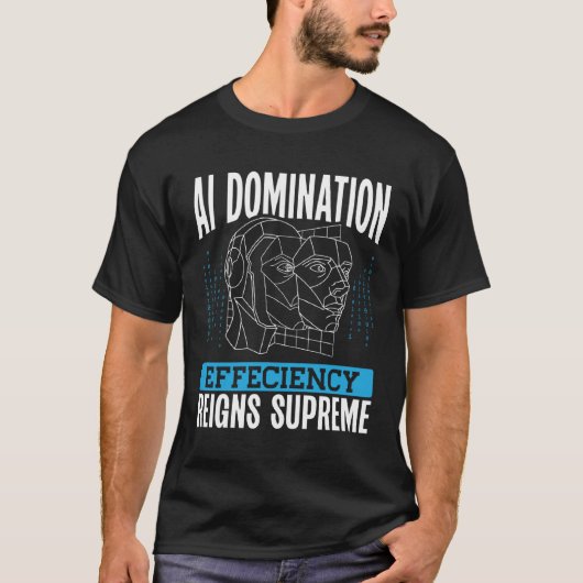 Ai Domination Efficiency Reigns Supreme Backprint  T-Shirt (Vorderseite)