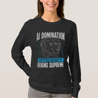 Ai Domination Efficiency Reigns Supreme Backprint  T-Shirt