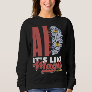 Ai Es Ist Wie Magie Aber Wirkliche Informatik  3 Sweatshirt