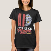 Ai It s Like Magic But Real Computer Science 3 T-Shirt (Vorderseite)