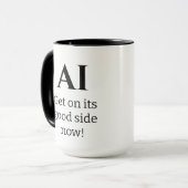 AI, komm jetzt auf seine gute Seite! Tasse (Vorderseite Links)