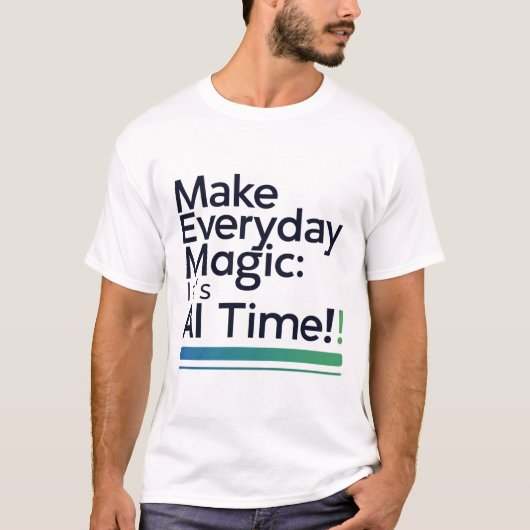 AI Magic Daily Tee – Transform Ordinary Tech Life (Vorderseite)