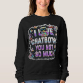 AI Memes ich Liebe Chatbots Sie nicht so viel Sweatshirt (Vorderseite)