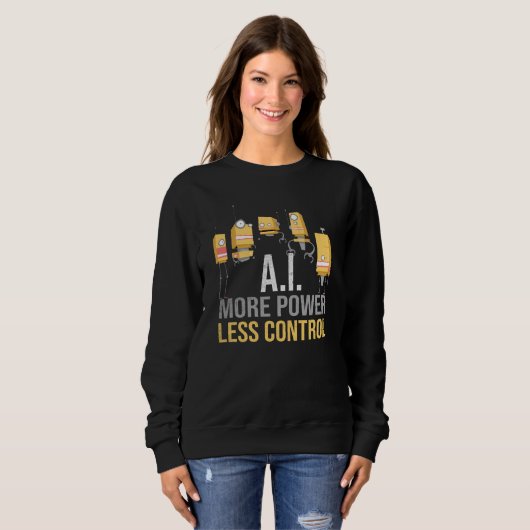 AI More Power Less Control Critical Artificial Int Sweatshirt (Vorne ganz)
