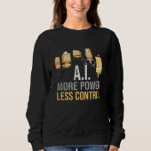AI More Power Less Control Critical Artificial Int Sweatshirt (Vorderseite)