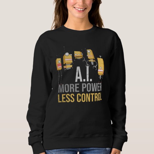 AI More Power Less Control Critical Artificial Int Sweatshirt (Vorderseite)
