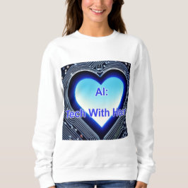 AI: Tech with Heart Women's White Sweatshirt