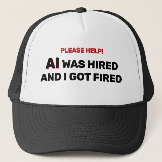 AI Was Hired And I Got Fired™ Trucker Hat Truckerkappe (Vorderseite)