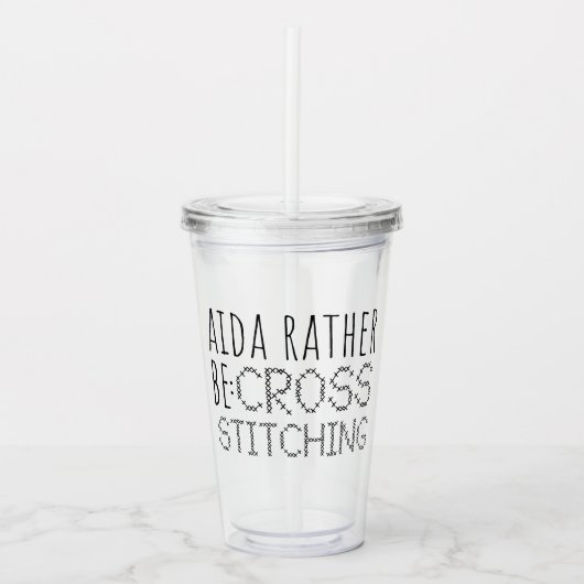 Aida Rather Be Cross Stitching Fun Acryltrinkbecher (Vorderseite)