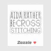 Aida Rather Be Cross Stitching Fun Aufkleber (Blatt)