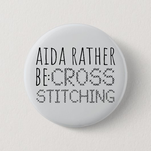 Aida Rather Be Cross Stitching Fun Button (Vorderseite)